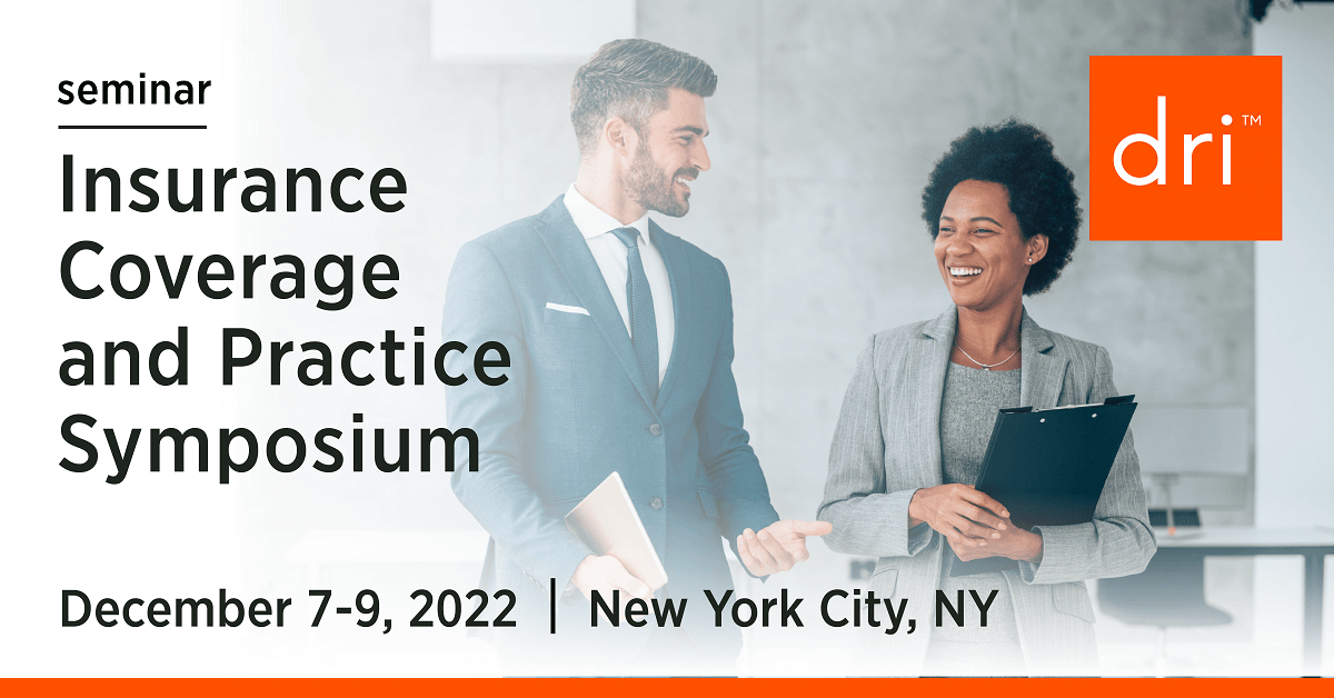 2022 Insurance Coverage and Practice Symposium DRI