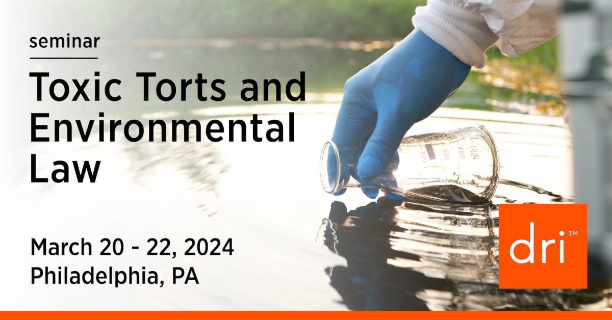 2024 Toxic Torts and Environmental Law Seminar DRI