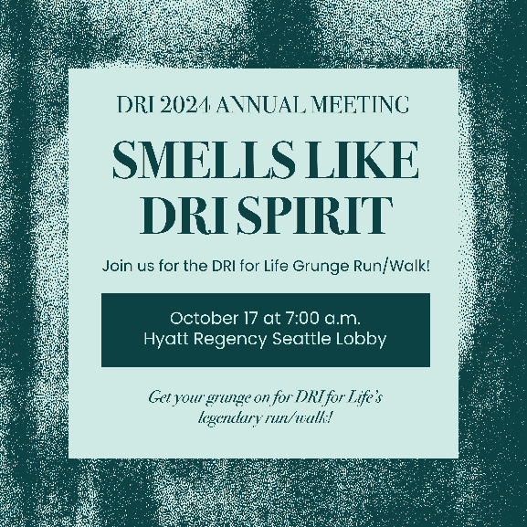 DRI 2024 Annual Meeting Join us for DRI for Life Grunge Run/Walk Oct 17 7:00am